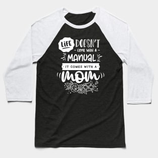 Life doesn't come with a manual it comes with a mom Baseball T-Shirt